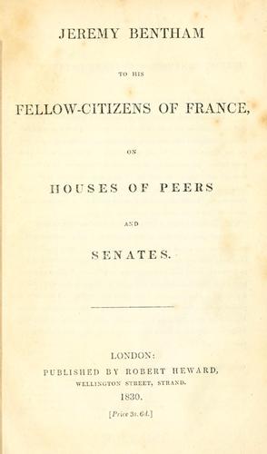 Jeremy Bentham to his fellow-citizens of France, on houses of peers and senates.