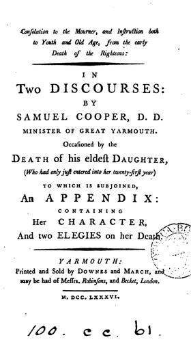Consolation to the mourner, 2 discourses by S. Cooper, occasioned by the death of his daughter ...
