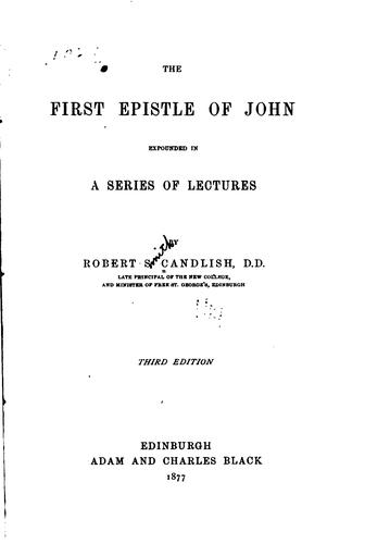The First Epistle of John Expounded in a Series of Lectures