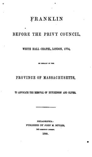 Franklin Before the Privy Council, White Hall Chapel, London, 1774: On Behalf of the Province of ...