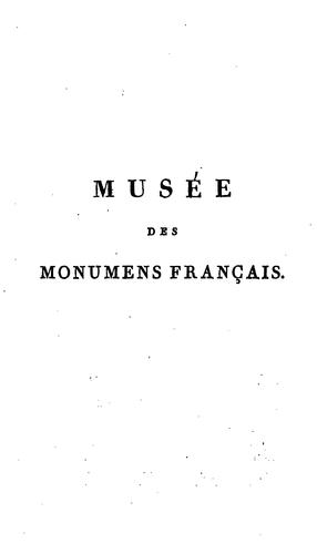 Musée des monumens français, ou, Description ... des statues ... bas-reliefs et tombeaux des ...
