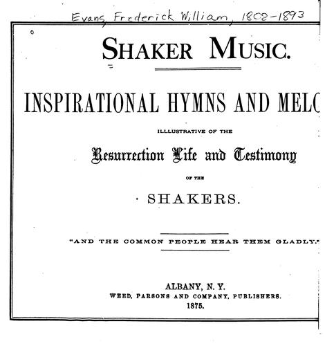 Shaker Music: Inspirational Hymns and Melodies Illustrative of the Resurrection Life and ...