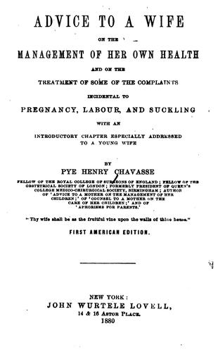 Advice to a Wife on the Management of Her Own Health and on the Treatment of Some of the ...