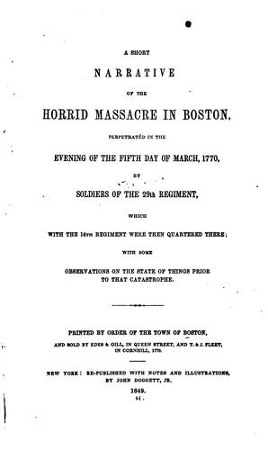 A Short Narrative of the Horrid Massacre in Boston ...: Perpetrated in the Evening of the Fifth ...
