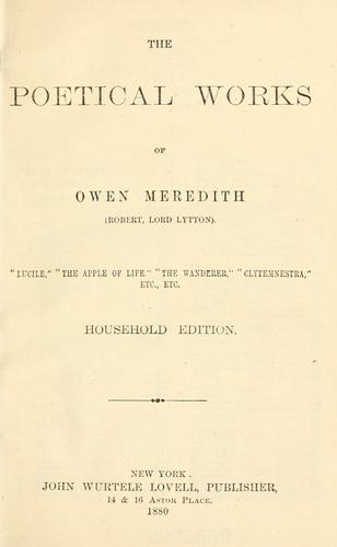 The poetical works of Owen Meredith (Robert, Lord Lytton) ...