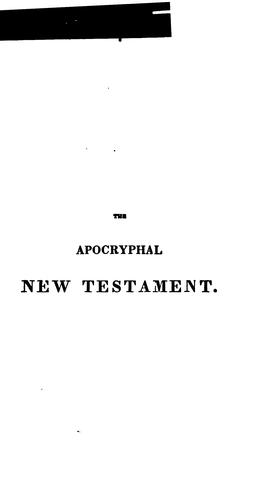 The Apocryphal New Testament: Being All the Gospels, Epistles and Other Pieces Now Extant ...