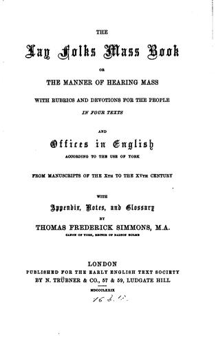 The Lay Folks Mass Book; Or, The Manner of Hearing Mass: With Rubrics and ...