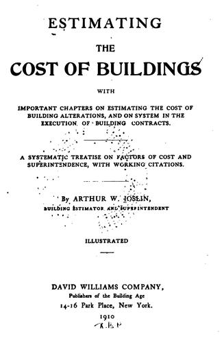 Estimating the Cost of Buildings, with Important Chapters on Estimating the Cost of Building ...
