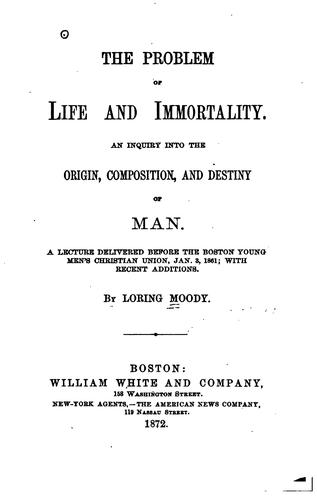 The Problem of Life and Immortality: An Inquiry Into the Origin, Composition ...