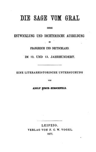 Die Sage vom Gral: Ihre Entwicklung und dichterische Ausbildung in Frankreich und Deutschland im ...