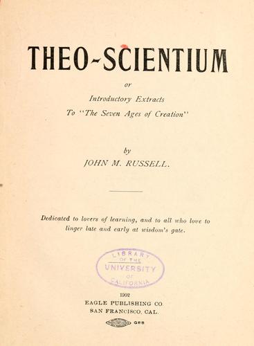 Theo-scientium; or, Introductory extracts to "The seven ages of creation" ...