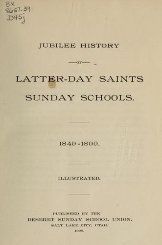 Jubilee history of Latter-day saints Sunday schools. 1849-1899 ...