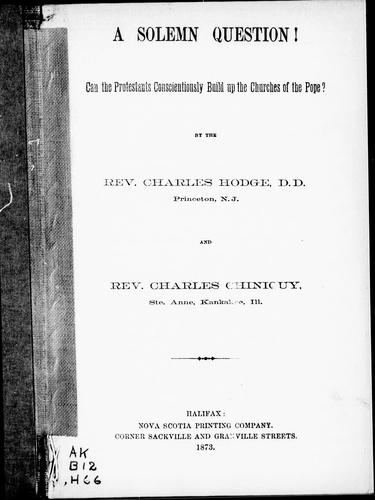 A solemn question! Can the Protestants conscientiously build up the churches of the pope?