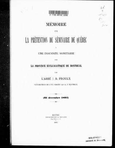 Mémoire sur la prétention du Séminaire de Québec à une indemnité moné taire sur la province ecclésiastique de Montréal