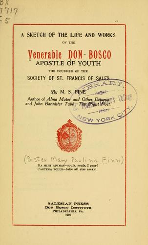 A sketch of the life and works of the Venerable Don Bosco, apostle of youth, founder of the Society of St. Francis of Sales