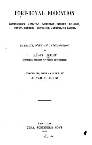 Port-Royal Education: Saint Cyran; Arnauld; Lancelot; Nicóle; De Saci; Guyot; Coustel; Fontaine ...
