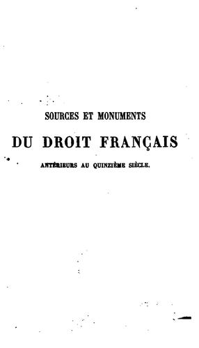 Sources et monuments du droit français antérieurs au quinzième siècle, ou, Bibliothèque de l ...