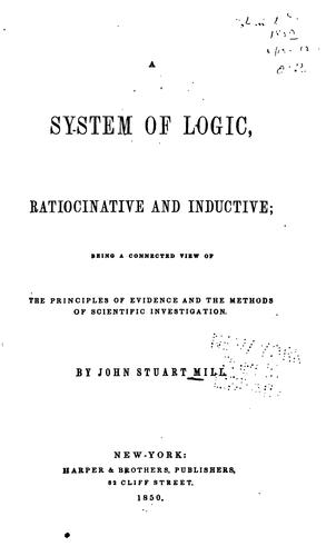 A System of Logic, Ratiocinative and Inductive: Being a Connected View of ...
