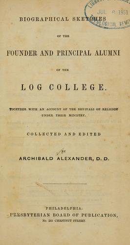 Biographical sketches of the founder and principal alumni of the Log college.