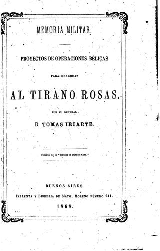 MEMORIA MILITAR PROYECTOS DE OPERACIONES BELICAS PARA DERROCAR AL TIRANO ROSAS. POR EL GENERAL D ...