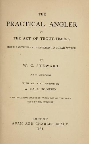 The practical angler : or, the art of trout-fishing more particularly applied to clear water