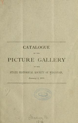 Catalogue of the picture gallery of the State historical society of Wisconsin
