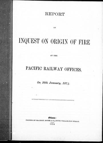 Report of inquest on origin of fire at the Pacific Railway offices, on 16th January, 1874