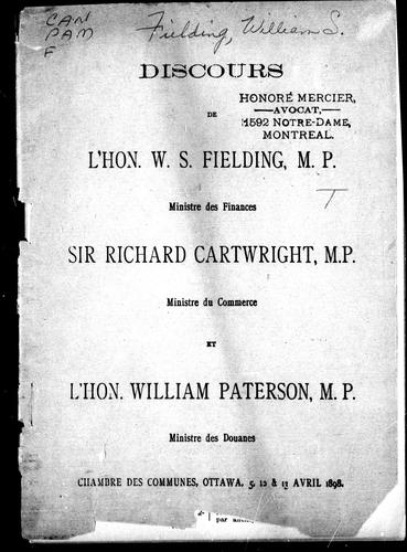 Discours de l'Hon. W.S. Fielding, M.P., ministre des finances, Sir Richard Cartwright, M.P., ministre du commerce et L'Hon. William Paterson, M.P., ministre des douanes, Chambre des communes, Ottawa, 5, 12 & 13 avril 1898