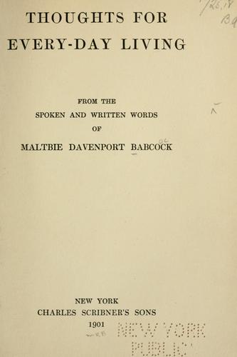 Thoughts for every-day living from the spoken and written words of Maltbie Davenport Babcock.