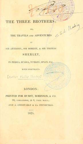 The three brothers, or The travels and adventures of Sir Anthony, Sir Robert, & Sir Thomas Sherley in Persia, Russia, Turkey, Spain, etc.