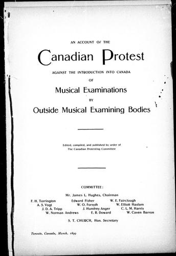 An account of the Canadian protest against the introduction into Canada of musical examinations by outside musical examining bodies