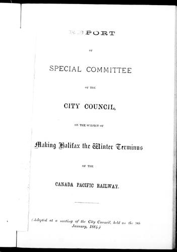 Report of special committee of the city council on the subject of making Halifax the winter terminus of the Canadian Pacific Railway