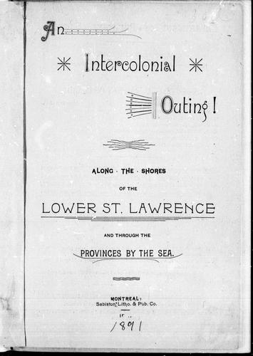 An Intercolonial outing ! along the shores of the lower St. Lawrence and through the provinces by the sea