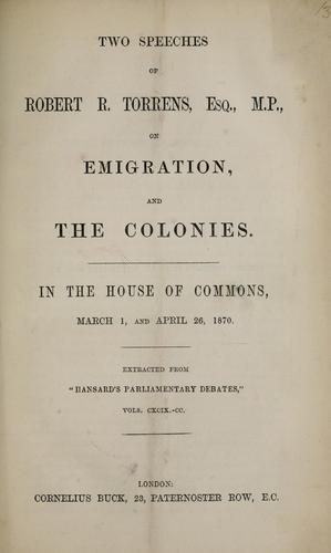 Two speeches of Robert R. Torrens, Esq., M.P., on emigration, and the colonies