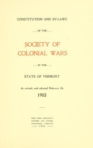 Constitution and by-laws of the Society of colonial wars in the state of Vermont as revised, and adopted February 24, 1903.