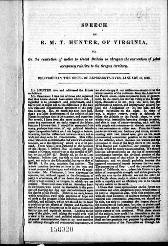 Speech of R.M.T. Hunter of Virginia, on the resolution of notice to Great Britain to abrogate the convention of joint occupancy relative to the Oregon territory