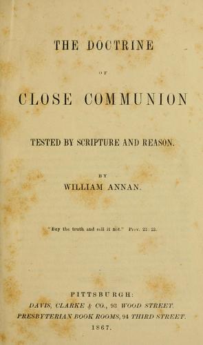 The doctrine of close communion tested by scripture and reason