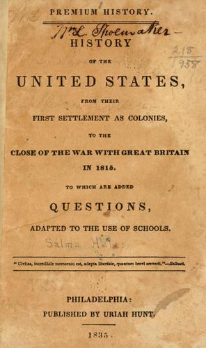 History of the United States, from their first settlement as colonies, to the close of the war with Great Britain in 1815.