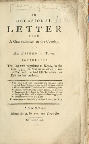 An occasional letter from a gentleman in the country, to his friend  in town. Concerning the treaty negotiated at Hanau, in the year 1743; the manner in which it was rejected; and the fatal effects which that rejection has  produced.