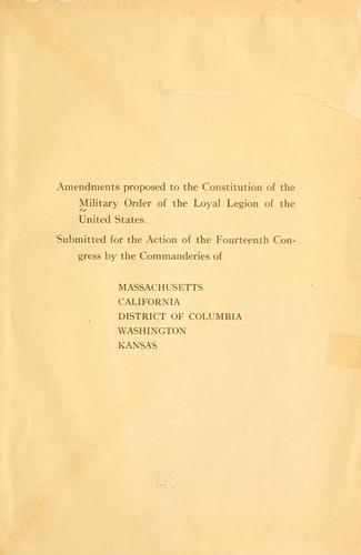 Amendments proposed to the constitution of the Military Order of the Loyal Legion of the United States.