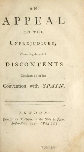An appeal to the unprejudiced, concerning the present discontents occasioned by the late convention with Spain.