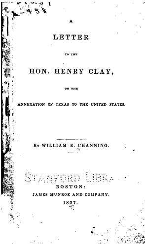 A letter to the Hon. Henry Clay, on the annexation of Texas to the United States.