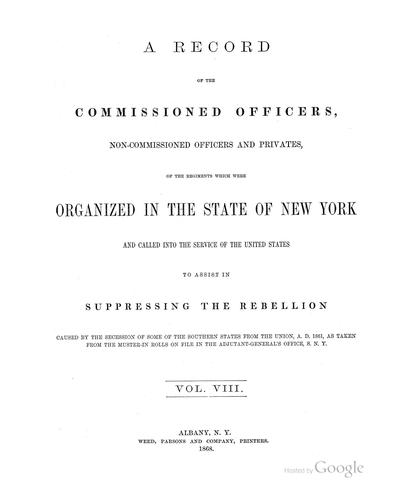 A record of the commissioned officers, non-commissioned officers, and privates, of the regiments which were organized in the state of New York and called into the service of the United States to assist in suppressing the rebellion