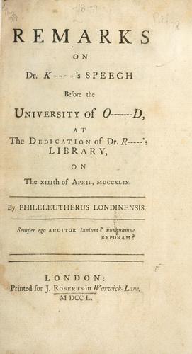 Remarks on Dr. K---'s speech before the University of O----D, at the dedication of Dr. R--------'s library, on the 13th of April, 1749