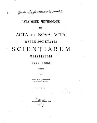 Catalogue méthodique des Acta et Nova acta Regiæ societatis scientiarum upsaliensis, 1744-1889.