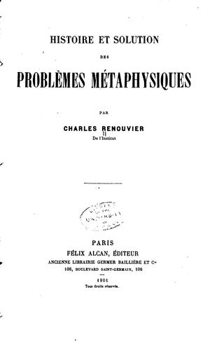 Histoire et solution des problèmes métaphysiques