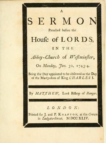 A sermon preached before the House of Lords, in the Abbey-Church of Westminster, on Monday, Jan. 30, 1743-4. Being the day appointed to be observed as the day of the martyrdom of King Charles I