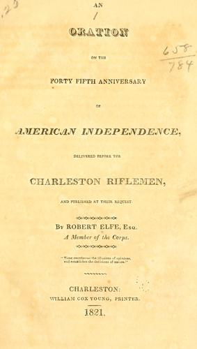 An oration on the forty fifth anniversary of American independence, delivered before the Charleston riflemen