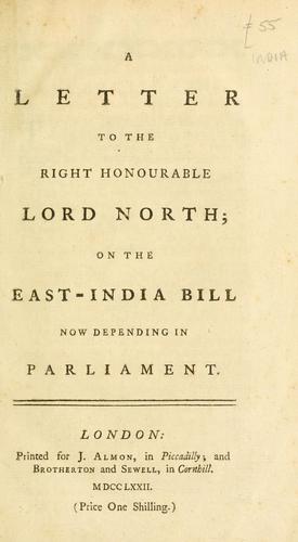 A letter to the Right Honourable Lord North on the East-India bill now depending in Parliament.