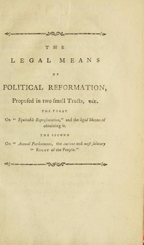 The legal means of political reformation, proposed in two small tracts, viz.